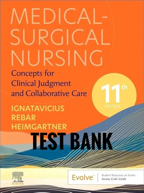 Test Bank Medical-Surgical Nursing: Concepts for Clinical Judgment and Collaborative Care 11th Edition by Ignatavicius