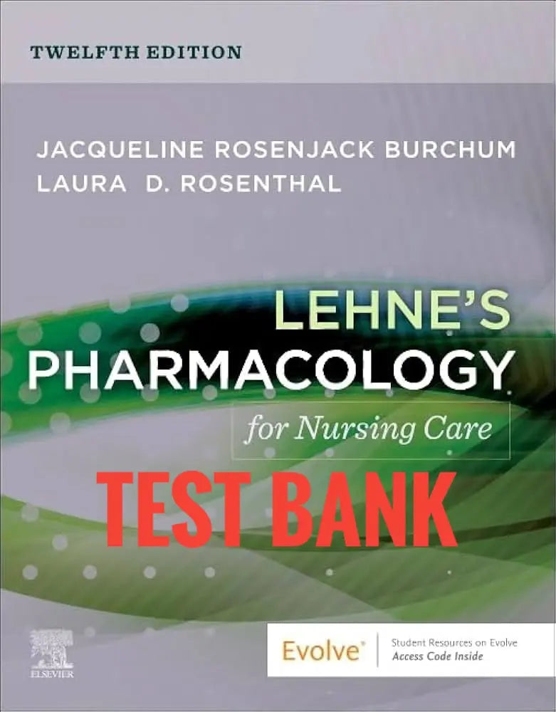 Test Bank Lehne’s Pharmacology for Nursing Care 12th Edition