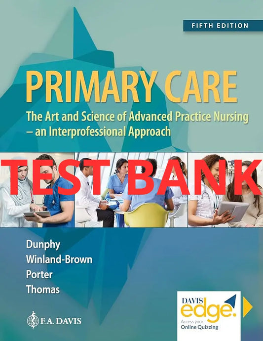 Test Bank Primary Care: Art and Science of Advanced Practice Nursing - An Interprofessional Approach 5th Edition by Dunphy