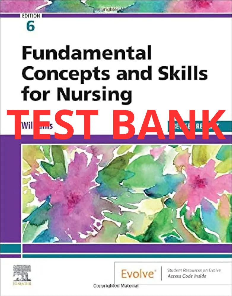 Test Bank Fundamental Concepts and Skills for Nursing 6th Edition by Williams